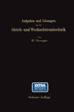 Aufgaben und Lösungen aus der Gleich- und Wechselstromtechnik : Ein Übungsbuch für den Unterricht an technischen Hoch- und Fachschulen, sowie zum Selbststudium