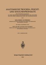 Anatomische Trocken-, Feucht- und Knockenpräparate eine technische Anleitung zu ihrer Herstellung und Konservierung für Gutachten und zum Aufbau medizinischer Lehr- und Schausammlungen.