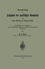 Sammlung von Aufgaben der praktischen Geometrie nebst kurzer Anleitung zur Lösung derselben : Zum Gebrauche für alle Anstalten, an denen Vermessungskunde gelehrt wird, desgleichen für Gymnasien und Realschulen