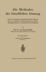 Die Methoden der künstlichen Atmung und ihre anwendugn in historisch-kritischer Beleuchtung mit besonderer Berücksichtigung der Wiederbelebungsmethoden von Ertrunkenen und Erstickten ...