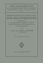 Wärmetechnische Grundlagen der Industrieöfen : Eine Einführung in die Wärmelehre und Gedrängte Übersicht über die Verschiedenen Arten von Brennstoffen und Ihre Verwertung