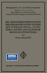 Die Wandstärkenberechnung druckbeanspruchter Gefäße aus Schweißstahl-, Flußstahl-, Kupfer- und Aluminiumblech im Apparatebau : Mit Berücksichtigung der Werkstoff- und Bauvorschriften für Landdampfkessel vom Oktober 1926, ihres Nachtrages vom April 1927 und der hierzu vom Deutschen Dampfkessel- ausschuß herausgegebenen Erläuterungen