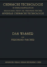Das Wasser Seine Gewinnung, Verwendung und Beseitigung mit Besonderer Berücksichtigung der Flussverunreinigung