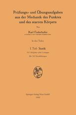 Prüfungs- und Übungsaufgaben aus der Mechanik des Punktes und des starren Körpers : I. Teil: Statik