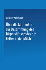 Über die Methoden zur Bestimmung des DispersitÄtsgrades des Fettes in der Milch : Inaugural-Dissertation Zur Erlangung der Doktorwürde Einer Hohen Naturwissenschaftlichen Fakultät der Vereinigten Friedrichs-Universität Halle-Wittenberg