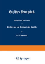 Englisches Uebungsbuch : Methodische Anleitung zum Uebersetzen aus dem Deutschen in das Englische