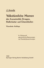 Volkstümliche Namen der Arzneimittel, Drogen, Heilkräuter und Chemikalien : Eine Sammlung der Im Volksmund Gebräuchlichen Benennungen und Handelsbezeichnungen.