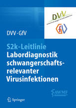 S2k-Leitlinie : Labordiagnostik schwangerschafts-relevanter Virusinfektionen