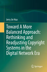 Toward a more balanced approach rethinking and readjusting copyright systems in the digital network era