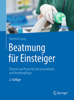 Beatmung für Einsteiger Theorie und Praxis für die Gesundheits- und Krankenpflege