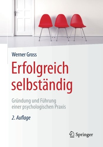 Erfolgreich selbständig Gründung und Führung einer psychologischen Praxis