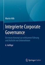 Integrierte Corporate Governance ein neues Konzept zur wirksamen Führung und Aufsicht von Unternehmen