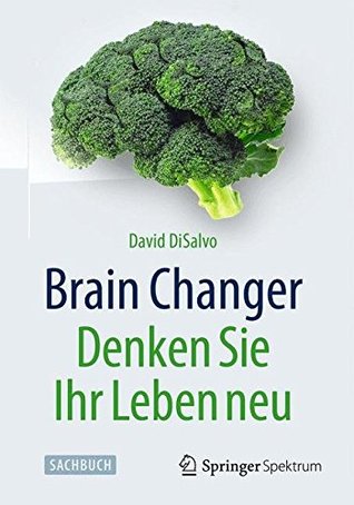 Brain Changer - Denken Sie Ihr Leben Neu