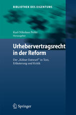 Urhebervertragsrecht in der Reform : Der "Kölner Entwurf" in Text, Erläuterung und Kritik