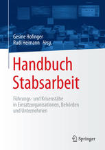 Handbuch Stabsarbeit Führungs- und Krisenstäbe in Einsatzorganisationen, Behörden und Unternehmen