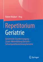 Repetitorium Geriatrie geriatrische Grundversorgung - Zusatz-Weiterbildung Geriatrie - Schwerpunktbezeichnung Geriatrie