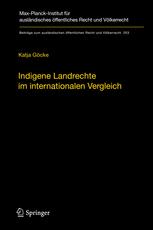 Indigene Landrechte im internationalen Vergleich : Eine rechtsvergleichende Studie der Anerkennung indigener Landrechte in Kanada, den Vereinigten Staaten von Amerika, Neuseeland, Australien, Russland und Dänemark/Grönland = Indigenous land rights in international comparison : a comparative study on the recognition of indigenous land rights in Canada, the United States of America, New Zealand, Australia, Russia and Denmark/Greenland.