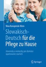 Slowakisch-Deutsch für die Pflege zu Hause = Slovensky-nemecky pre domácu opateru starších
