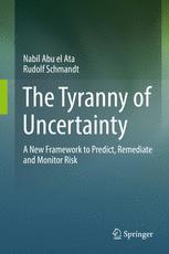 The Tyranny of Uncertainty : a New Framework to Predict, Remediate and Monitor Risk