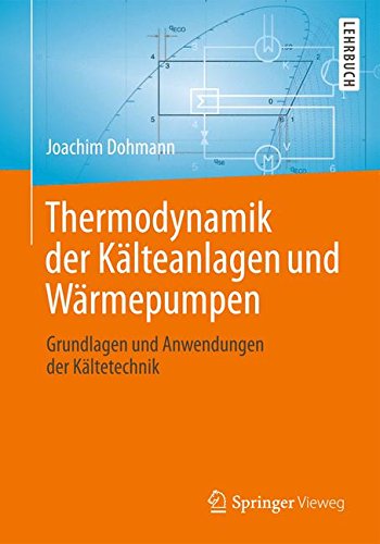 Thermodynamik Der Kl̃teanlagen Und Wr̃mepumpen Grundlagen Und Anwendungen Der Kl̃tetechnik.