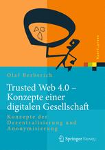 Trusted Web 4.0 - Konzepte einer digitalen Gesellschaft Konzepte der Dezentralisierung und Anonymisierung