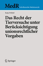 Das Recht der Tierversuche unter Berücksichtigung unionsrechtlicher Vorgaben