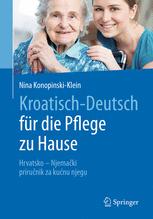 Kroatisch - Deutsch für die Pflege zu Hause Hrvatsko - Njemački - priručnik za njegu u kući