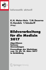 Bildverarbeitung für die Medizin 2017 : Algorithmen - Systeme - Anwendungen : Proceedings des Workshops vom 12. bis 14. März 2017 in Heidelberg