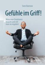 Gefühle im Griff! : Wozu man Emotionen braucht und wie man sie reguliert.