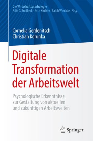 Digitale Transformation der Arbeitswelt Psychologische Erkenntnisse zur Gestaltung von aktuellen und zukünftigen Arbeitswelten