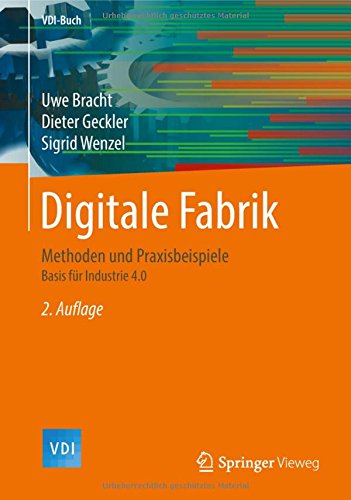 Digitale Fabrik - Methoden Und Praxisbeispiele, Basis für Industrie 4.0 (VDI-Buch)