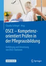 OSCE - Kompetenzorientiert Prüfen in der Pflegeausbildung : Einführung und Umsetzung Von OSCE-Stationen.