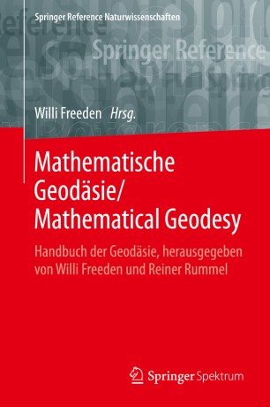Mathematische Geodäsie/Mathematical Geodesy Handbuch der Geodäsie, herausgegeben von Willi Freeden und Reiner Rummel