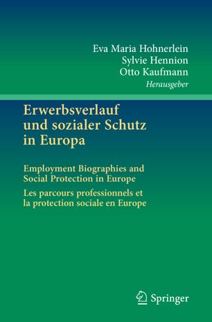 Erwerbsverlauf und sozialer Schutz in Europa Employment Biographies and Social Protection in Europe . Les parcours professionnels et la protection sociale en Europe