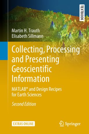 Collecting, processing and presenting geoscientific information : MATLAB® and design recipes for earth sciences