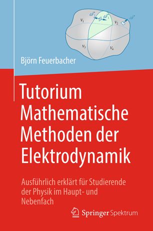 Tutorium mathematische Methoden der Elektrodynamik ausführlich erklärt für Studierende der Physik im Haupt- und Nebenfach