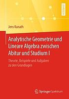 ANALYTISCHE GEOMETRIE UND LINEARE ALGEBRA ZWISCHEN ABITUR UND STUDIUM : theorie, beispiele und ... aufgaben zu den grundlagen.