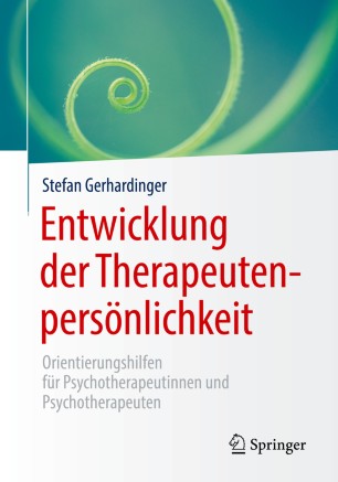 Entwicklung der Therapeutenpersönlichkeit : Orientierungshilfen für Psychotherapeutinnen und Psychotherapeuten