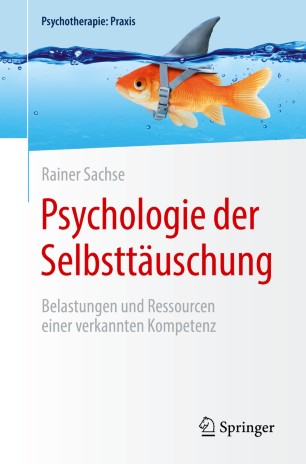 Psychologie der Selbsttäuschung : Belastungen und Ressourcen Einer Verkannten Kompetenz.