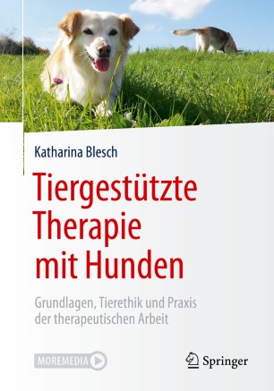 TIERGESTTZTE THERAPIE MIT HUNDEN : grundlagen, tierethik und praxis der therapeutischen arbeit.