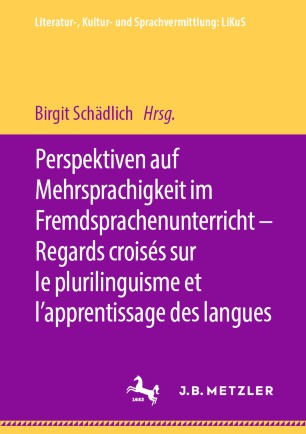 Perspektiven auf Mehrsprachigkeit im Fremdsprachenunterricht - Regards croisés sur le plurilinguisme et l'apprentissage des langues