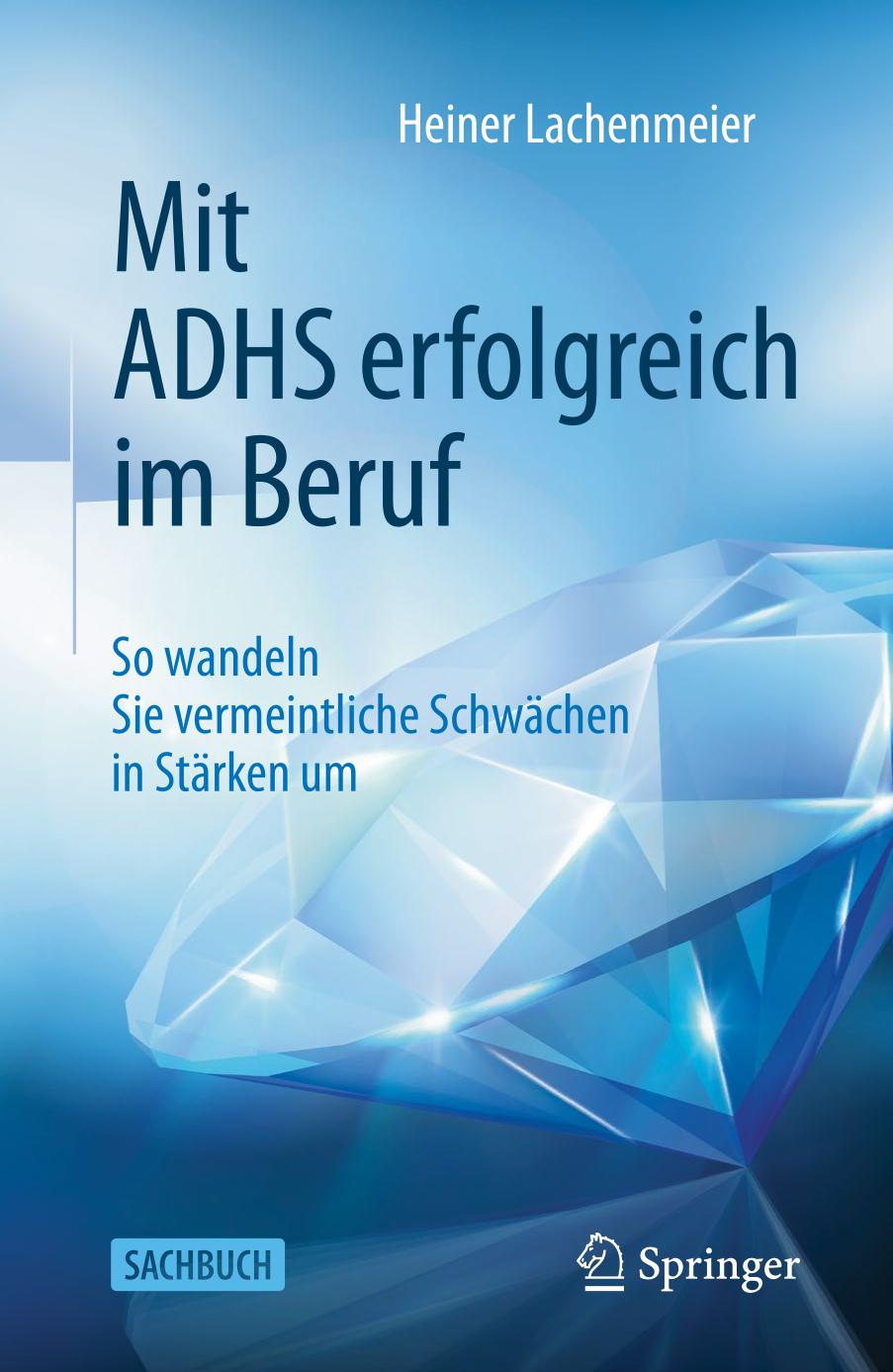 Mit ADHS erfolgreich im Beruf : So wandeln Sie vermeintliche Schwächen in Stärken um