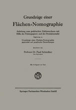 Grundzüge einer Flächen-Nomographie : Anleitung zum praktischen Zahlenrechnen mit Hilfe der Potenzpapiere und der Produktentafel, Ergänzung zu Grundzüge einer Flächen-Nomographie, gegründet auf graphische Darstellungen