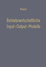 Betriebswirtschaftliche Input-Output-Modelle Ein Beitrag zur Produktionstheorie