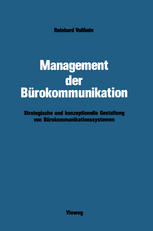 Management der Bürokommunikation : Strategische und Konzeptionelle Gestaltung Von Bürokommunikationssystemen.