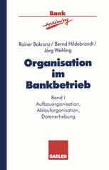 Organisation im Bankbetrieb : Aufbauorganisation, Ablauforganisation, Datenerhebung