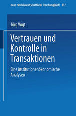 Vertrauen und Kontrolle in Transaktionen : Eine institutionenökonomische Analyse