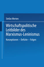 Wirtschaftspolitische Leitbilder des Marxismus-Leninismus : Konzeptionen - Defizite - Folgen