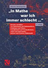 "In Mathe war ich immer schlecht ..." Berichte und Bilder von Mathematik und Mathematikern, Problemen und Witzen, Unendlichkeit und Verständlichkeit, reiner und angewandter, heiterer und ernsterer Mathematik