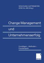 Change Management und Unternehmenserfolg : Grundlagen -- Methoden -- Praxisbeispiele.